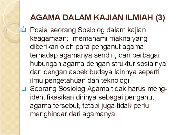 AGAMA DALAM KAJIAN ILMIAH (3) Posisi seorang Sosiolog dalam kajian keagamaan: “memahami makna yang