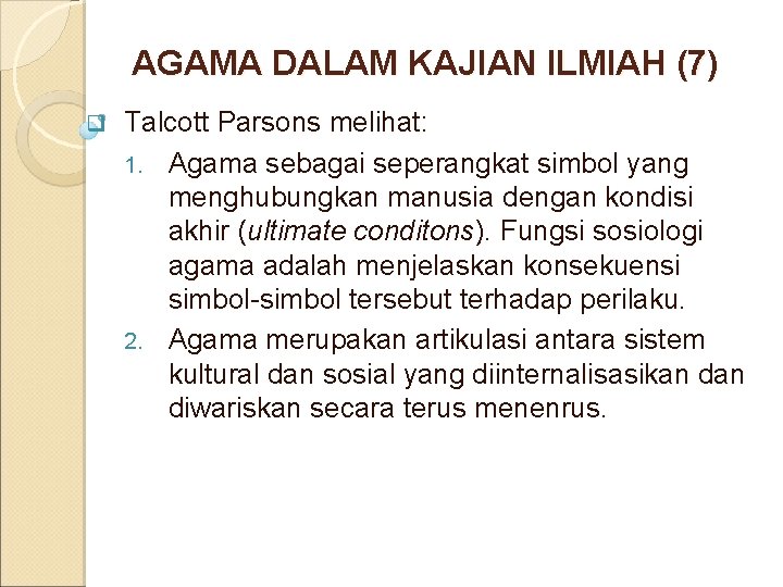 AGAMA DALAM KAJIAN ILMIAH (7) q Talcott Parsons melihat: 1. Agama sebagai seperangkat simbol