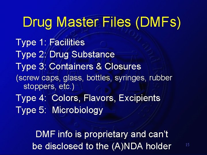 Drug Master Files (DMFs) Type 1: Facilities Type 2: Drug Substance Type 3: Containers