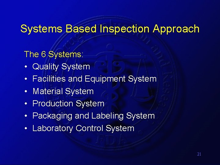 Systems Based Inspection Approach The 6 Systems: • Quality System • Facilities and Equipment