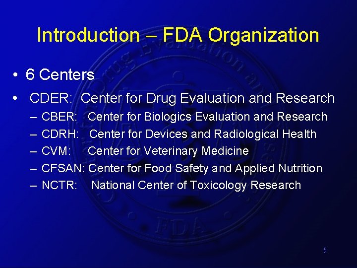 Introduction – FDA Organization • 6 Centers • CDER: Center for Drug Evaluation and Introduction – FDA Organization • 6 Centers • CDER: Center for Drug Evaluation and
