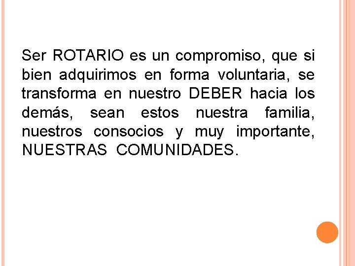 Ser ROTARIO es un compromiso, que si bien adquirimos en forma voluntaria, se transforma