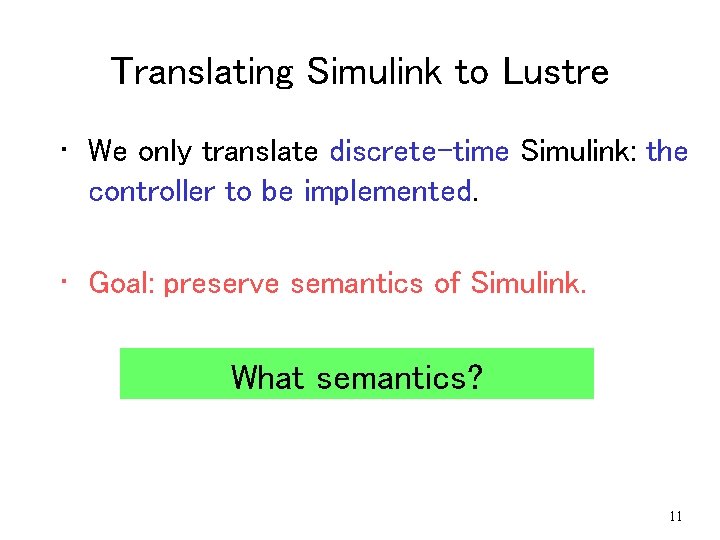 Translating Simulink to Lustre • We only translate discrete-time Simulink: the controller to be Translating Simulink to Lustre • We only translate discrete-time Simulink: the controller to be