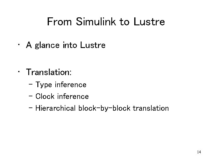 From Simulink to Lustre • A glance into Lustre • Translation: – Type inference From Simulink to Lustre • A glance into Lustre • Translation: – Type inference