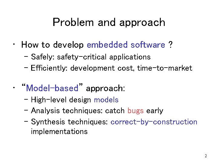 Problem and approach • How to develop embedded software ? – Safely: safety-critical applications Problem and approach • How to develop embedded software ? – Safely: safety-critical applications