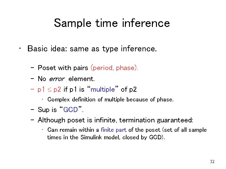 Sample time inference • Basic idea: same as type inference. – Poset with pairs Sample time inference • Basic idea: same as type inference. – Poset with pairs