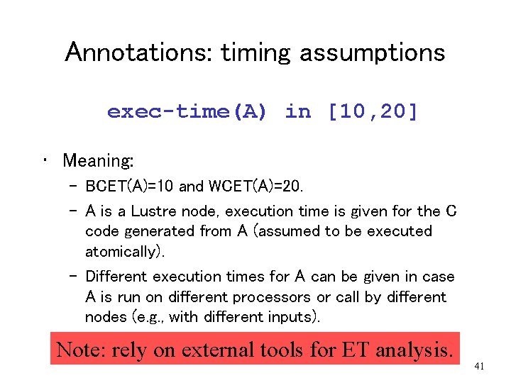 Annotations: timing assumptions exec-time(A) in [10, 20] • Meaning: – BCET(A)=10 and WCET(A)=20. –