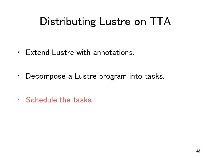 Distributing Lustre on TTA • Extend Lustre with annotations. • Decompose a Lustre program Distributing Lustre on TTA • Extend Lustre with annotations. • Decompose a Lustre program