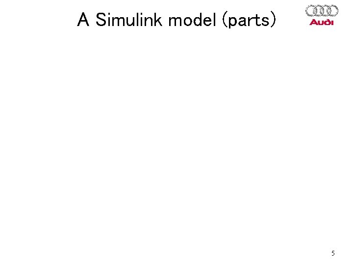 A Simulink model (parts) 5 A Simulink model (parts) 5