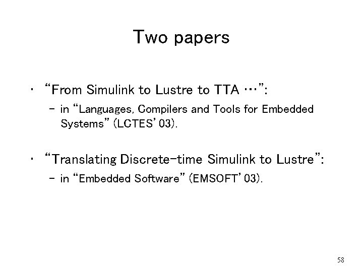 Two papers • “From Simulink to Lustre to TTA …”: – in “Languages, Compilers Two papers • “From Simulink to Lustre to TTA …”: – in “Languages, Compilers