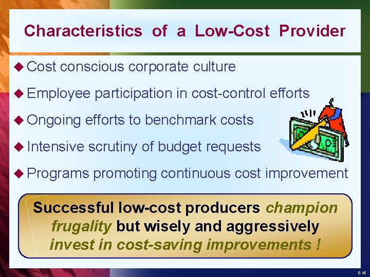 Characteristics of a Low-Cost Provider u Cost conscious corporate culture u Employee participation in