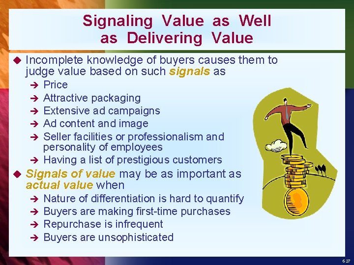 Signaling Value as Well as Delivering Value u Incomplete knowledge of buyers causes them