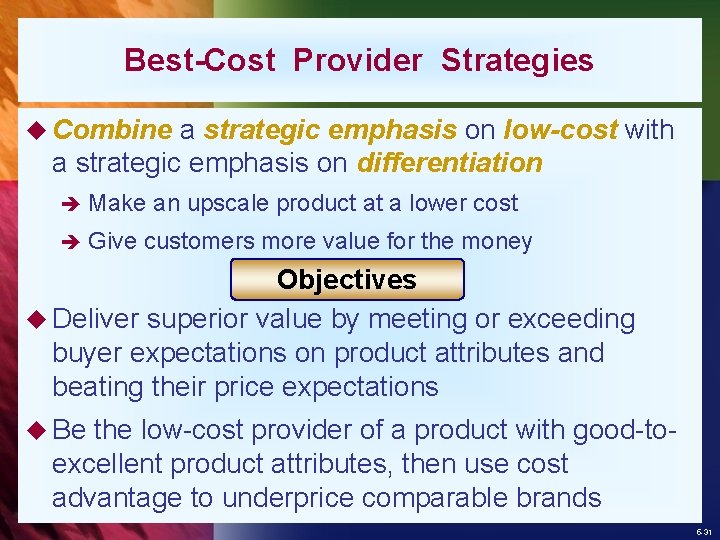 Best-Cost Provider Strategies u Combine a strategic emphasis on low-cost with a strategic emphasis