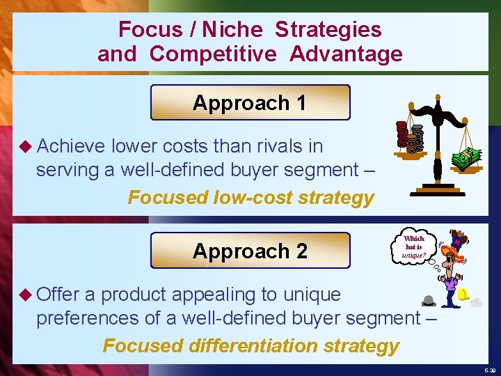 Focus / Niche Strategies and Competitive Advantage Approach 1 u Achieve lower costs than