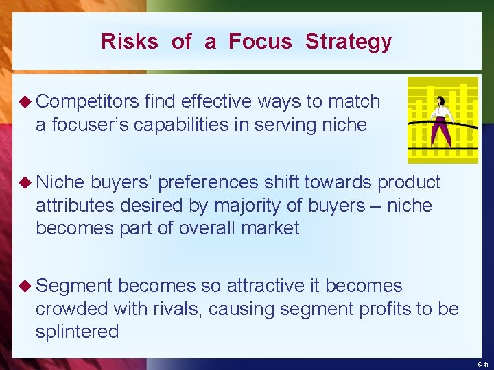 Risks of a Focus Strategy u Competitors find effective ways to match a focuser’s
