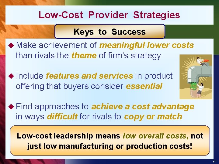 Low-Cost Provider Strategies Keys to Success u Make achievement of meaningful lower costs than