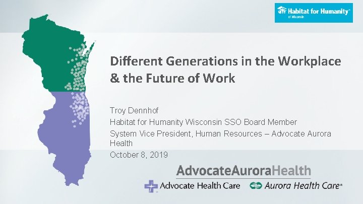 Different Generations in the Workplace & the Future of Work Troy Dennhof Habitat for