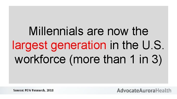 Millennials are now the largest generation in the U. S. workforce (more than 1