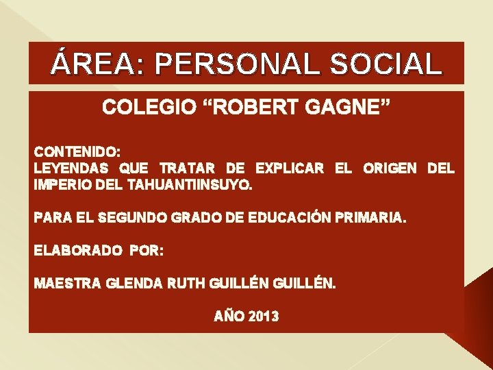 ÁREA: PERSONAL SOCIAL COLEGIO “ROBERT GAGNE” CONTENIDO: LEYENDAS QUE TRATAR DE EXPLICAR EL ORIGEN