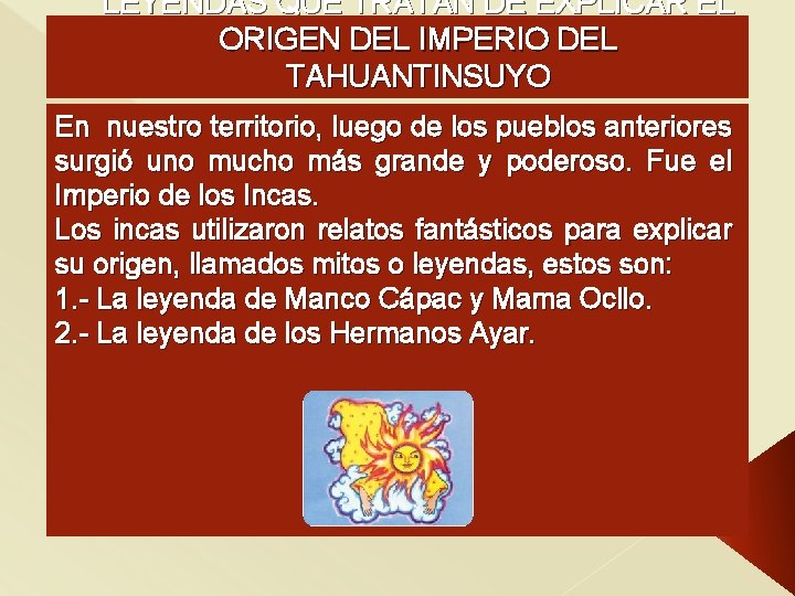 LEYENDAS QUE TRATAN DE EXPLICAR EL ORIGEN DEL IMPERIO DEL TAHUANTINSUYO En nuestro territorio,