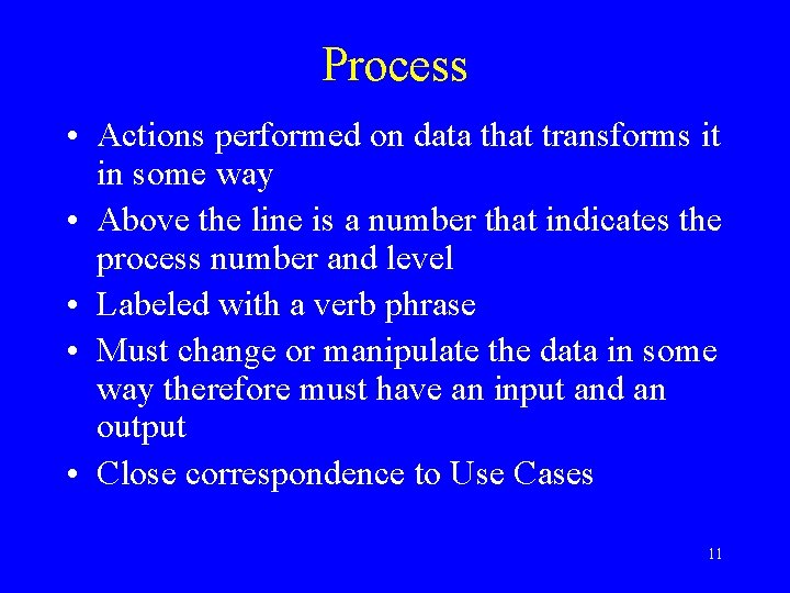 Process • Actions performed on data that transforms it in some way • Above