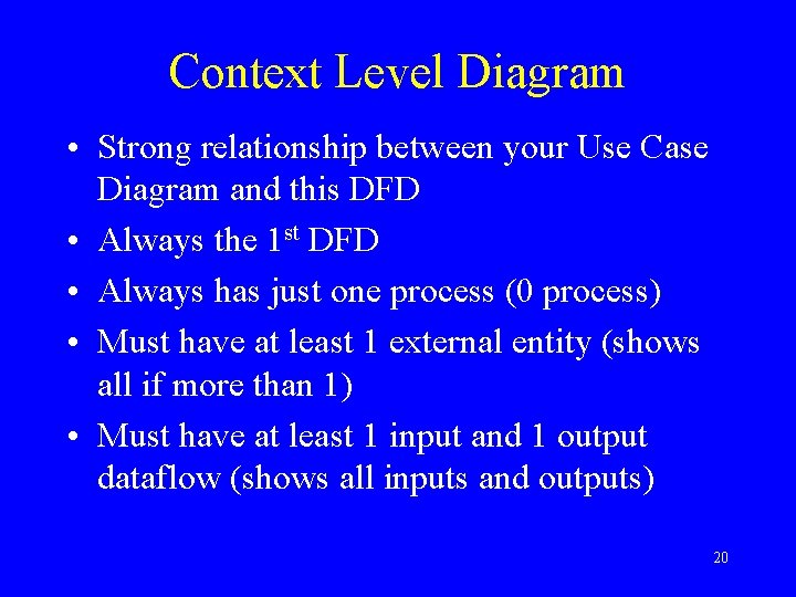 Context Level Diagram • Strong relationship between your Use Case Diagram and this DFD