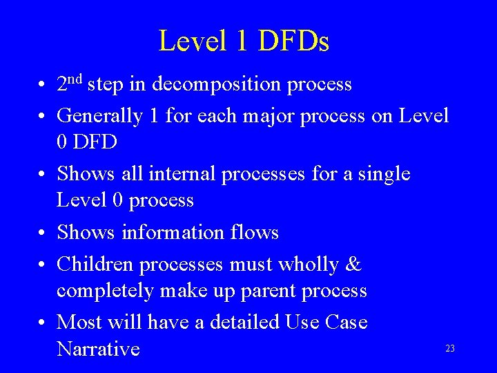 Level 1 DFDs • 2 nd step in decomposition process • Generally 1 for