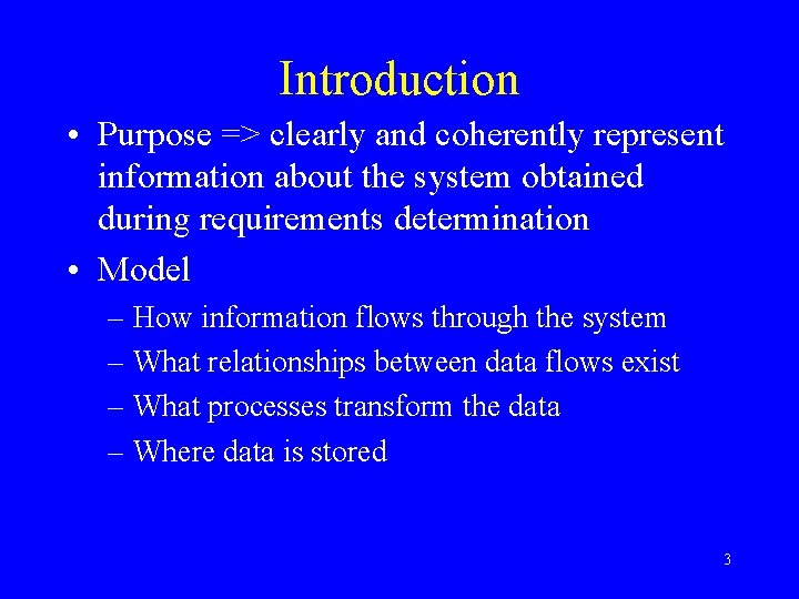 Introduction • Purpose => clearly and coherently represent information about the system obtained during