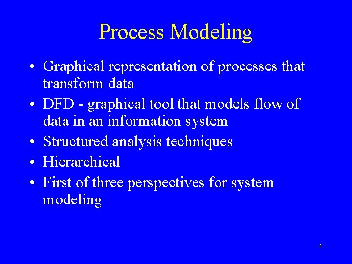 Process Modeling • Graphical representation of processes that transform data • DFD - graphical