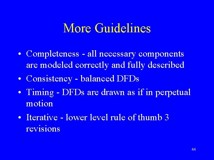 More Guidelines • Completeness - all necessary components are modeled correctly and fully described