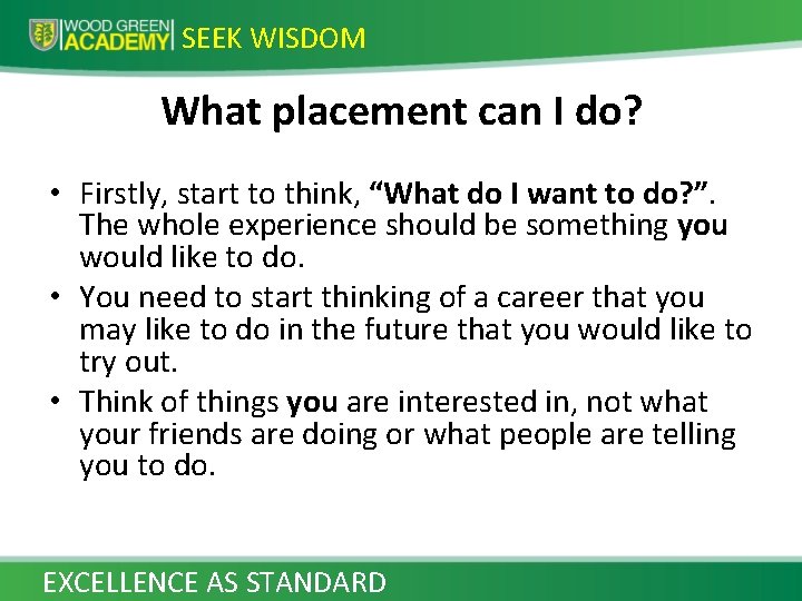 SEEK WISDOM What placement can I do? • Firstly, start to think, “What do