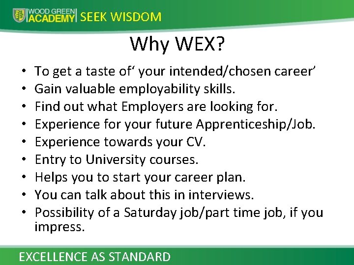 SEEK WISDOM Why WEX? • • • To get a taste of‘ your intended/chosen