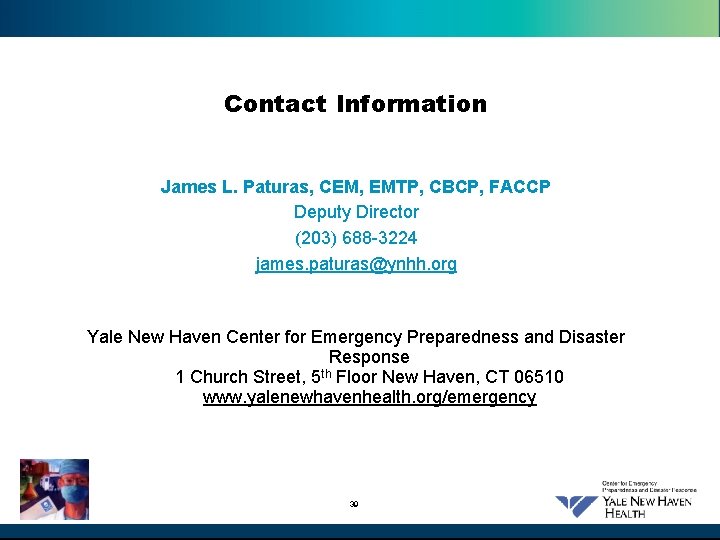 Contact Information James L. Paturas, CEM, EMTP, CBCP, FACCP Deputy Director (203) 688 -3224