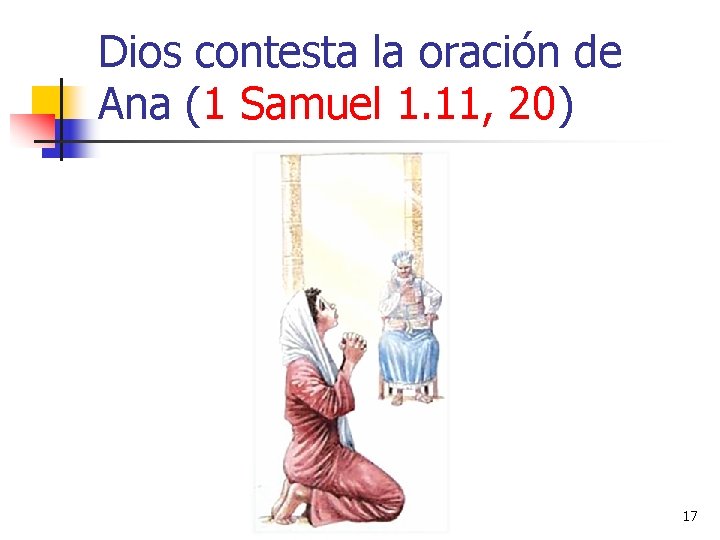 Dios contesta la oración de Ana (1 Samuel 1. 11, 20) 17 