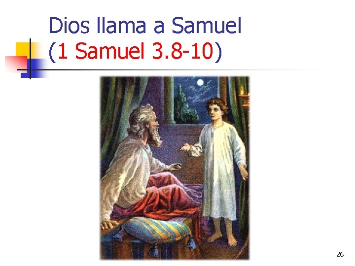 Dios llama a Samuel (1 Samuel 3. 8 -10) 26 