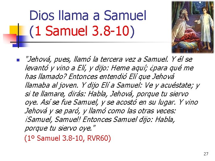 Dios llama a Samuel (1 Samuel 3. 8 -10) n "Jehová, pues, llamó la