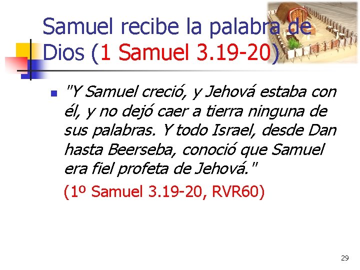 Samuel recibe la palabra de Dios (1 Samuel 3. 19 -20) n "Y Samuel
