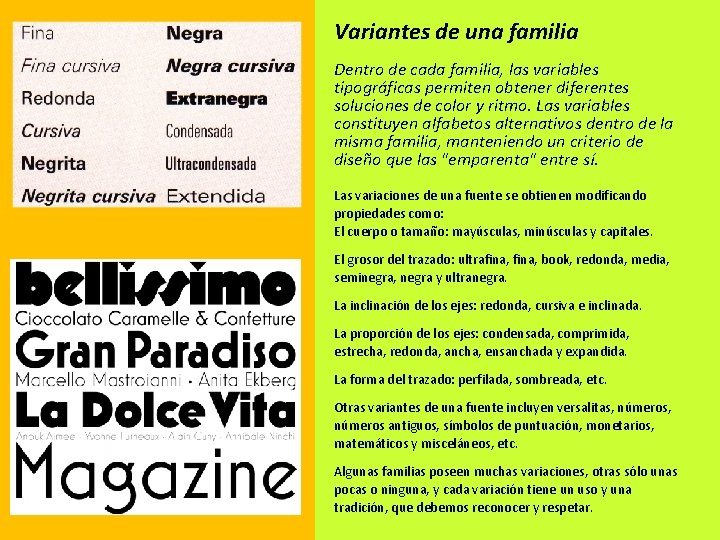 Variantes de una familia Dentro de cada familia, las variables tipográficas permiten obtener diferentes