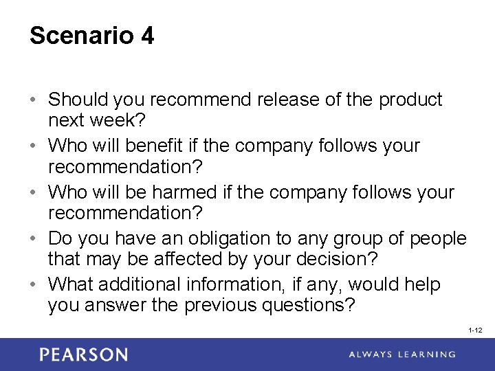 Scenario 4 • Should you recommend release of the product next week? • Who