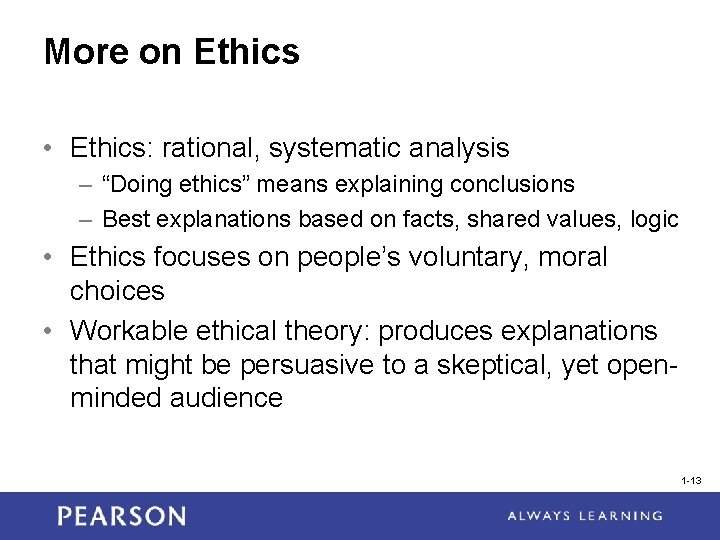 More on Ethics • Ethics: rational, systematic analysis – “Doing ethics” means explaining conclusions