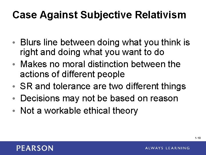 Case Against Subjective Relativism • Blurs line between doing what you think is right