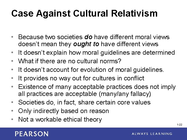 Case Against Cultural Relativism • Because two societies do have different moral views doesn’t