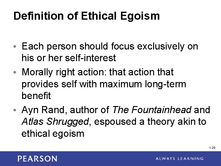 Definition of Ethical Egoism • Each person should focus exclusively on his or her