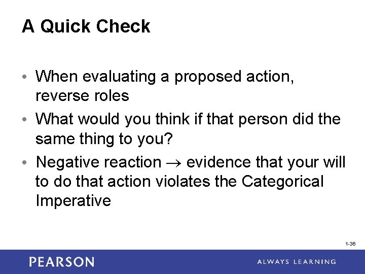 A Quick Check • When evaluating a proposed action, reverse roles • What would