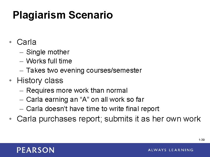 Plagiarism Scenario • Carla – Single mother – Works full time – Takes two