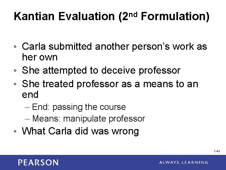 Kantian Evaluation (2 nd Formulation) • Carla submitted another person’s work as her own