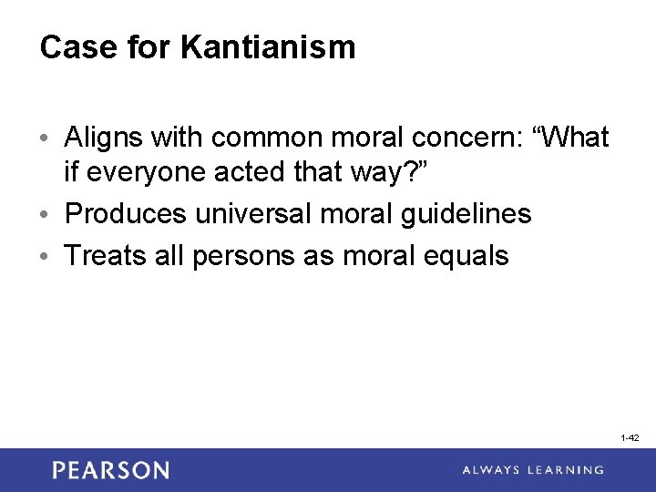 Case for Kantianism • Aligns with common moral concern: “What if everyone acted that