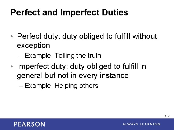 Perfect and Imperfect Duties • Perfect duty: duty obliged to fulfill without exception –