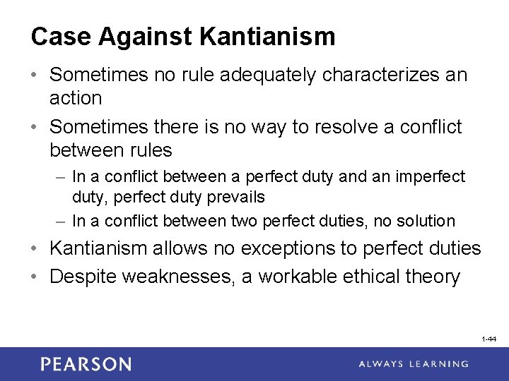 Case Against Kantianism • Sometimes no rule adequately characterizes an action • Sometimes there