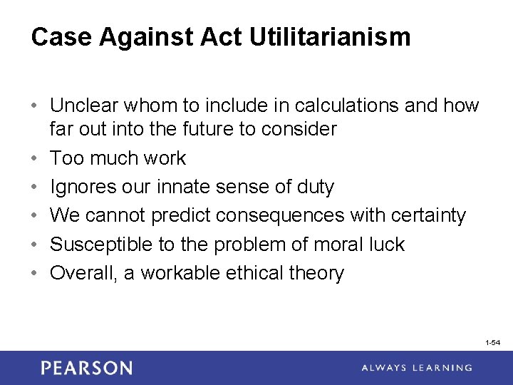 Case Against Act Utilitarianism • Unclear whom to include in calculations and how far